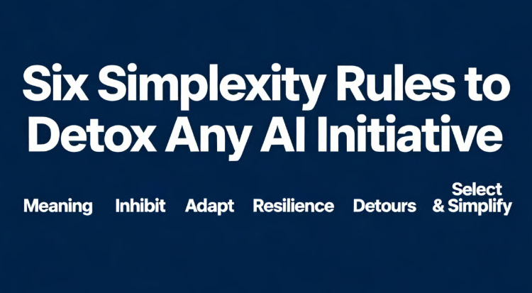 Six Simplexity Rules to Detox Any AI Initiative