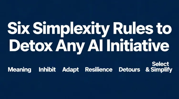 Six Simplexity Rules to Detox Any AI Initiative